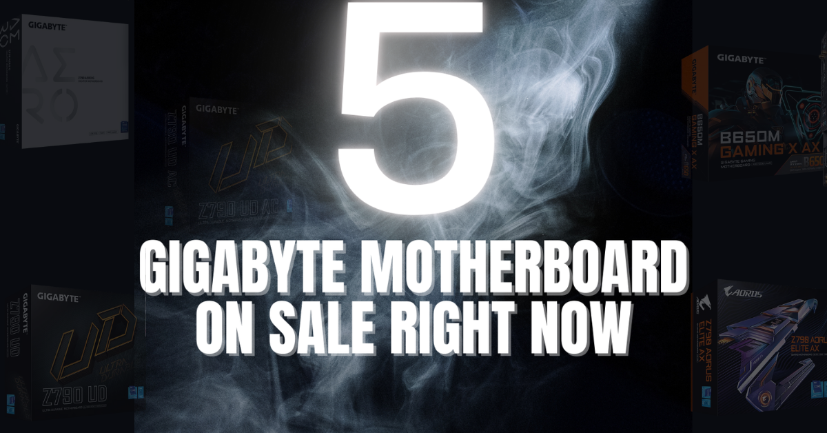 Top 5 GIGABYTE Motherboards on Sale Right Now for Your Custom Desktop PC Build